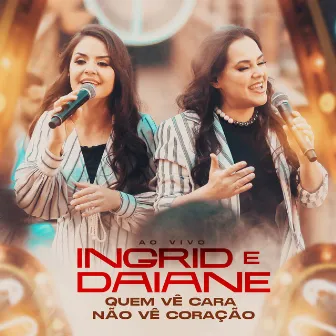 Quem Vê Cara Não Vê Coração (Ao Vivo) by Ingrid e Daiane