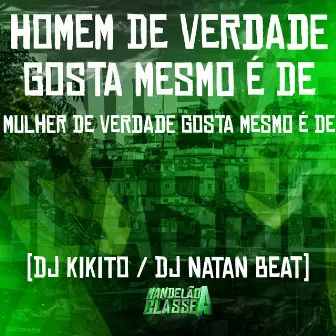 Homem de Verdade Gosta Mesmo e de - Mulher de Verdade Gosta Mesmo e De by Dj Natan Beat