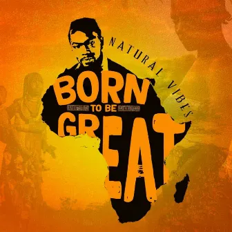 Born to Be Great by Natural Vibes