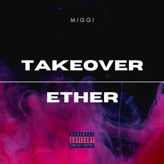 Takeover/Ether by Miggi