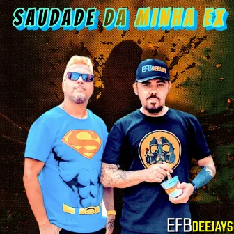 Saudade da Minha Ex by Efb Deejays