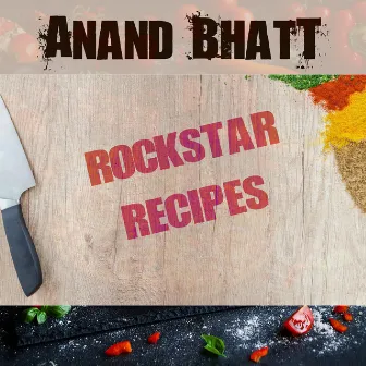 Rockstar Recipes by Anand Bhatt