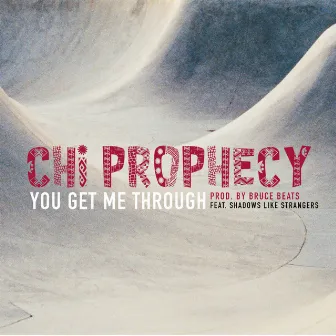 You Get Me Through by Chi Prophecy