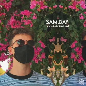 How To Be (Without You) by Sam Day