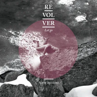 Let Go [Home Sessions] by Revolver