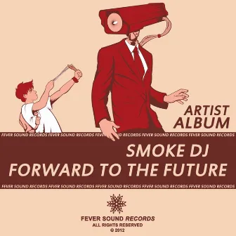 Forward To The Future (Artist Album) by Smoke DJ