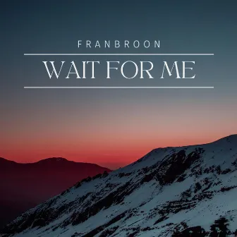 Wait For Me by FranBroon