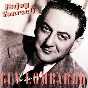 Enjoy Yourself: The Hits Of Guy Lombardo by Guy Lombardo