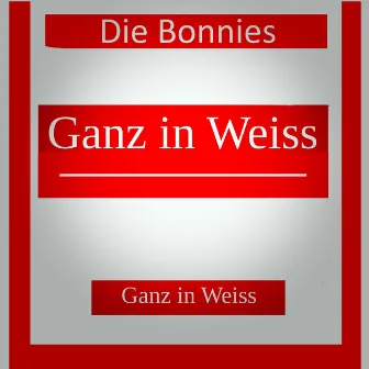 Ganz In Weiss by Die Bonnies