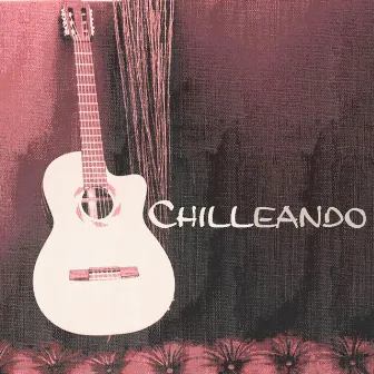 Chilleando (The Latin Chill Lounge Edition) by Chilleando