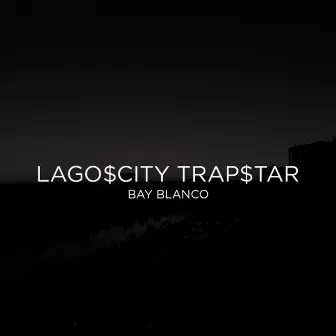 Lagos City Trapstar by Bay Blanco