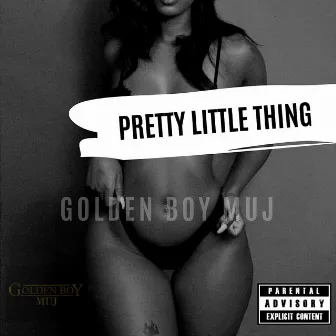 Pretty Little Thing by Golden Boy Muj