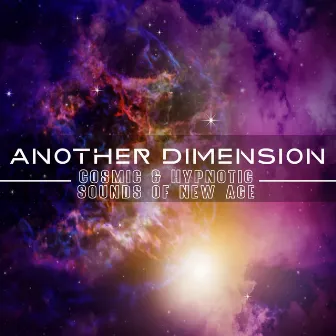 Another Dimension. Cosmic & Hypnotic Sounds of New Age by Hypnotic New Age Artist