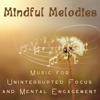 Mindful Melodies - Music for Uninterrupted Focus and Mental Engagement by XLX Library