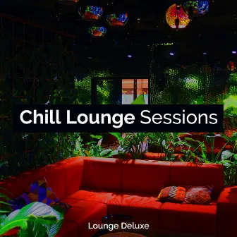 Chill Lounge Sessions by Lounge Deluxe