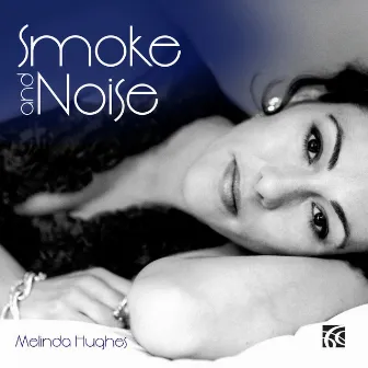 Smoke and Noise by Melinda Hughes