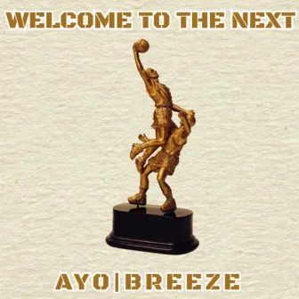 Welcome To The Next by Ayo Breeze