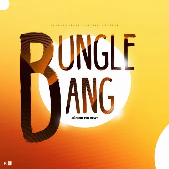 Bungle Bang by Júnior No Beat