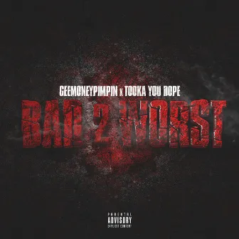 Bad 2 Worst by Geemoneypimpin