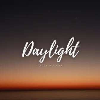 Daylight by Dizzy Visionz