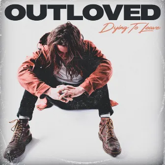 Dying to Leave by Outloved