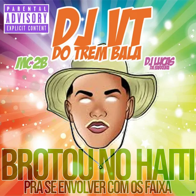 Brotou no Haiti pra Se Envolver Com os Faixa (feat. DJ Lucas da Barreira & MC 2B)