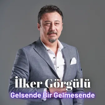 Gelsende Bir Gelmesende by İlker Görgülü