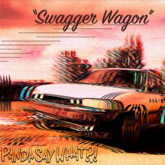 Swagger Wagon by Pandasaywhat?!