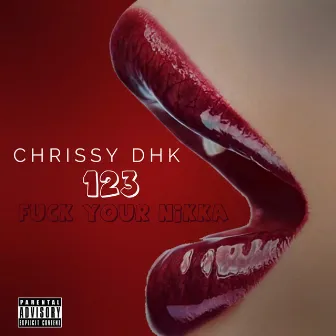 123 (Fuck Your Nikka) by Chrissy DHK