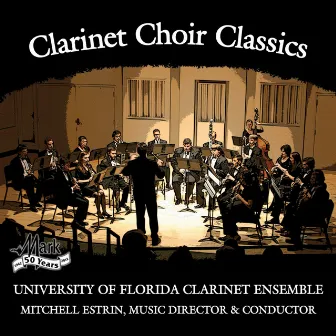 Clarinet Choir Classics by University of Florida Clarinet Ensemble