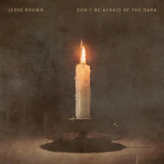 Don't Be Afraid Of The Dark by Jesse Brown