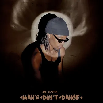 Man’s Don’t Dance by Jay Dipitsa