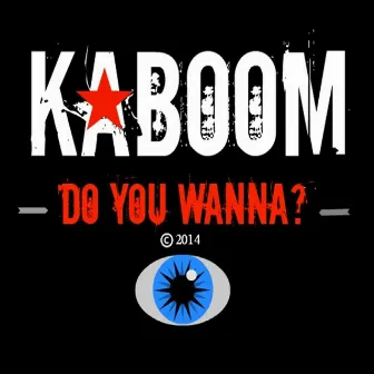 Do You Wanna? by Kaboom