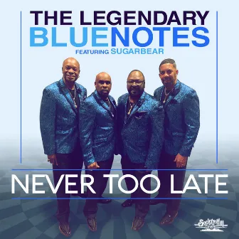 Never Too Late by The Legendary Bluenotes