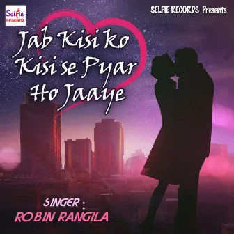 Jab Kisi Ko Kisi Se Pyar Ho Jaaye by Robin Rangila