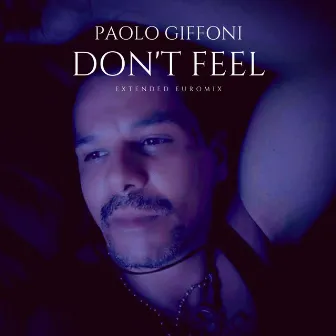 Don't Feel ( Extended EuroMix ) by Paolo Giffoni