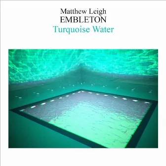 Turquoise Water (30-Minute Version) by Matthew Leigh Embleton