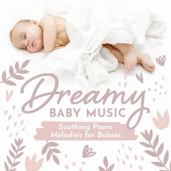 Soothing Piano Melodies for Babies by Dreamy Baby Music