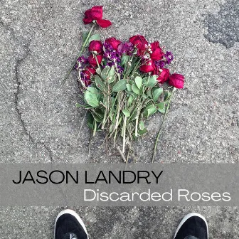 Discarded Roses by Jason Landry