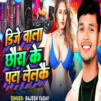 DJ Wala Chaura Ke Pata Lelkai by Rajesh Yadav