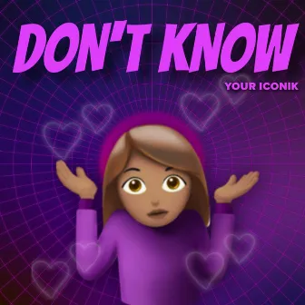 Don't Know by Your Iconik