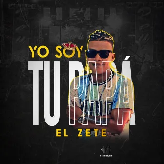 Yo Soy Tu Papá by El Zete