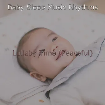 Lullaby Time (Peaceful) by Baby Sleep Music Rhythms