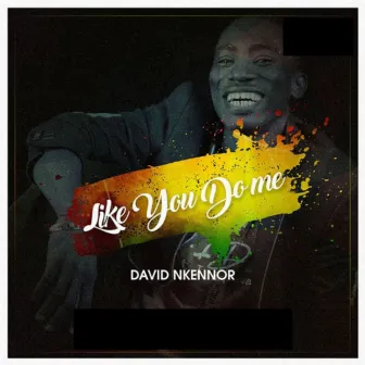 Like You Do Me by David Nkennor