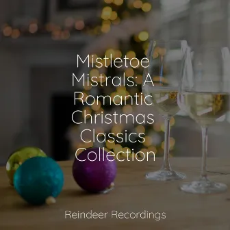 Mistletoe Mistrals: A Romantic Christmas Classics Collection by Chansons de Noël et Chants de Noël