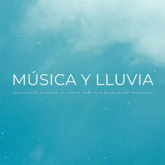 Música Y Lluvia: Relajantes Sonidos De Lluvia Para Una Relajación Profunda by La mejor musica instrumental