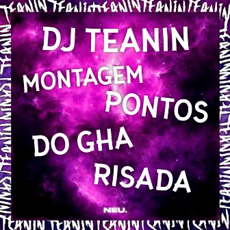 MONTAGEM - PONTOS DO GHA RISADA by DJ TEANIN