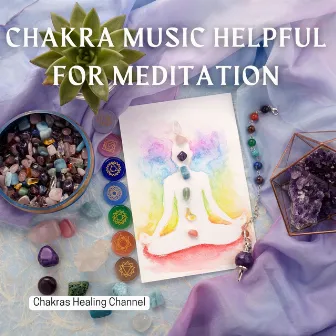 Chakra Music Helpful for Meditation by Chakras Healing Channel