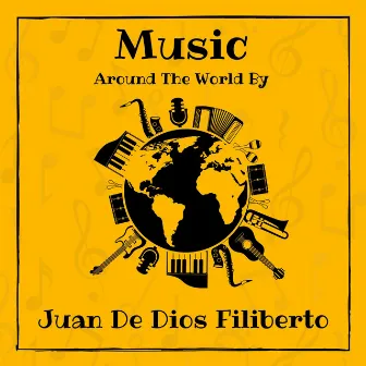 Music around the World by Juan De Dios Filiberto by Juan De Dios Filiberto