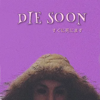 DIE SOON by nøhëart